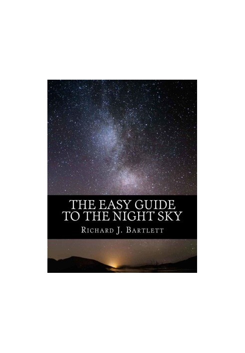The Easy Guide to the Night Sky: Discovering the Constellations with Your Eyes and Binoculars