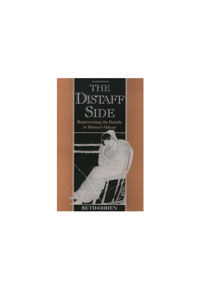 The Distaff Side: Representing the Female in Homer's Odyssey