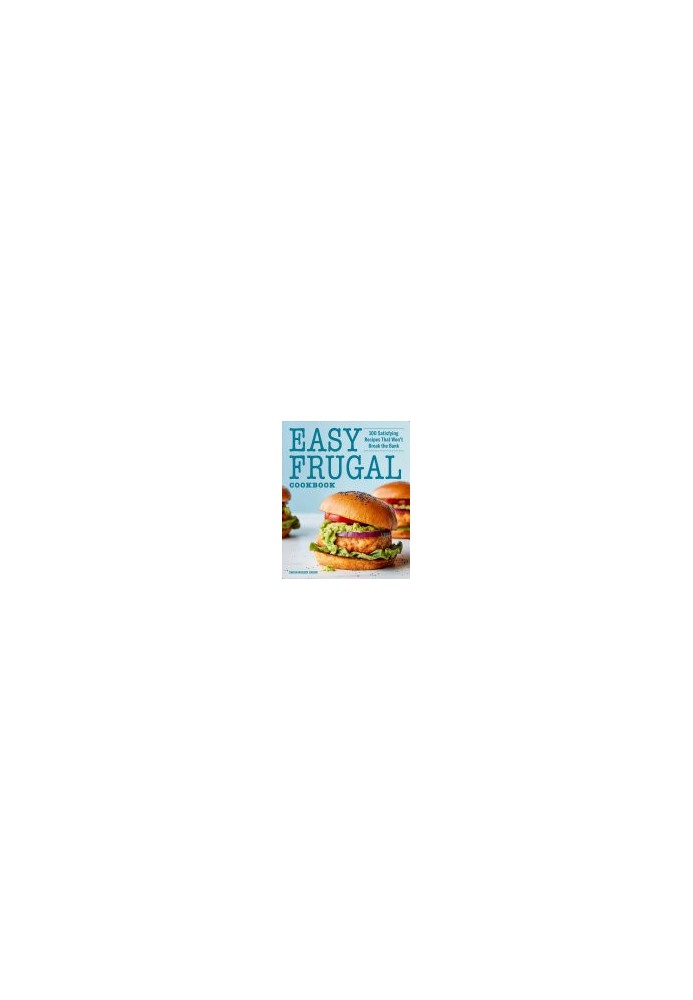 Easy Frugal Cookbook: 100 Satisfying Recipes That Won't Break the Bank