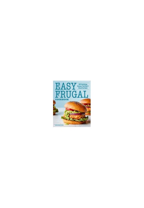 Easy Frugal Cookbook: 100 Satisfying Recipes That Won't Break the Bank