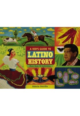 A kid's guide to Latino history: more than 50 activities