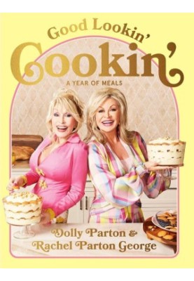 Good Lookin' Cookin': A Year of Meals – A Lifetime of Family, Friends, and Food