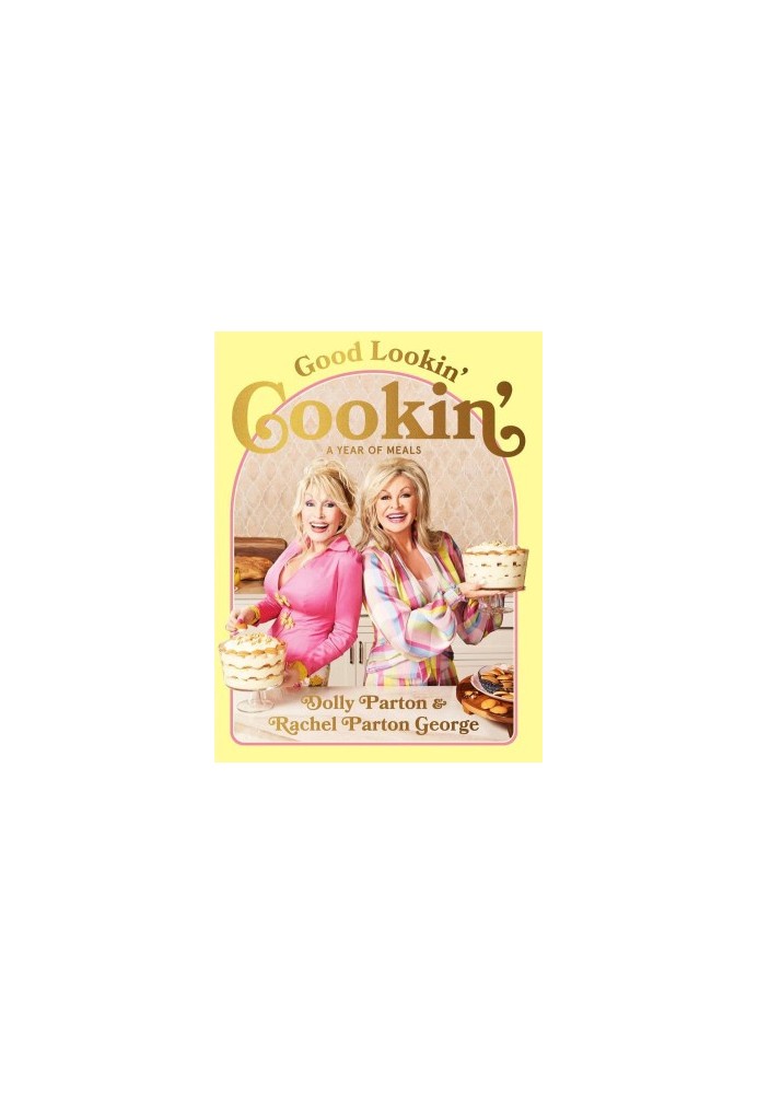 Good Lookin' Cookin': A Year of Meals – A Lifetime of Family, Friends, and Food