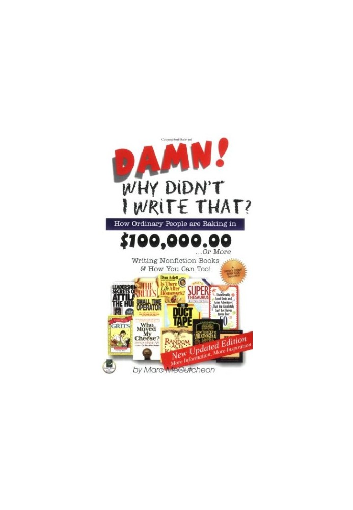 Damn! Why Didnt I Write That?: How Ordinary People are Raking in $100,000.00 or More Writing Nonfiction Books & How You Can T