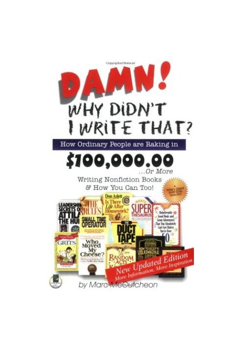 Damn! Why Didnt I Write That?: How Ordinary People are Raking in $100,000.00 or More Writing Nonfiction Books & How You Can T