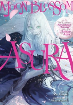 Moon Blossom Asura: The Ruthless Reincarnated Mercenary Forms the Ultimate Army: Volume 1