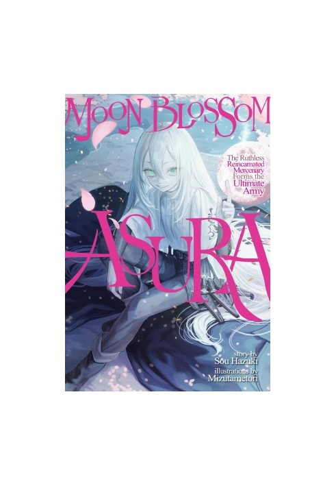 Moon Blossom Asura: The Ruthless Reincarnated Mercenary Forms the Ultimate Army: Volume 1