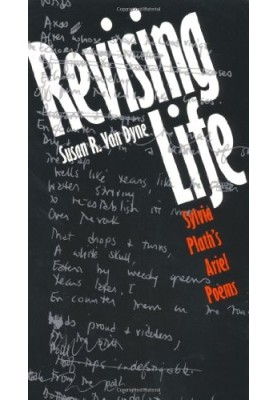 Revising Life - Sylvia Plath's Ariel Poems (1994)