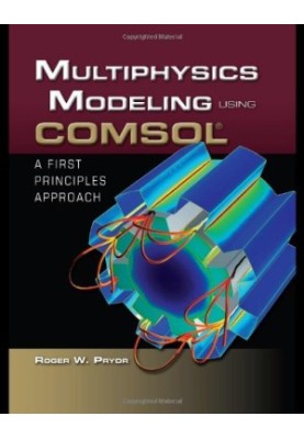 Multiphysics Modeling Using COMSOL: A First Principles Approach