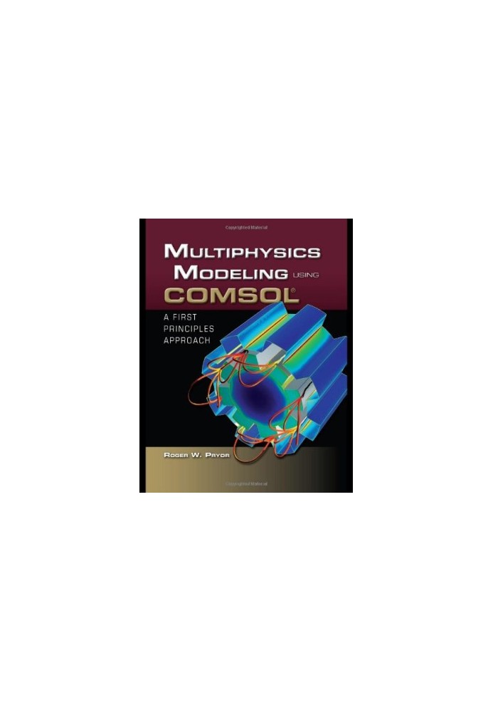 Multiphysics Modeling Using COMSOL: A First Principles Approach