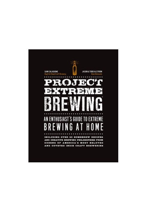 Project Extreme Brewing: An Enthusiast's Guide to Extreme Brewing at Home