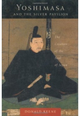 Yoshimasa and the Silver Pavilion : the creation of the soul of Japan