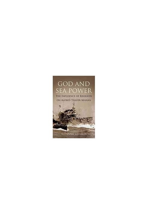 God and sea power : the influence of religion on Alfred Thayer Mahan