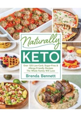 Naturally Keto: Over 125 Low-Carb, Sugar-Free Allergy-Friendly Recipes