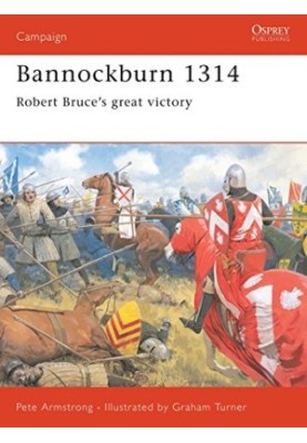 Bannockburn 1314: Robert Bruce’s great victory