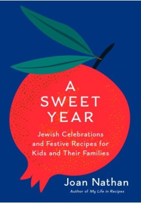 A Sweet Year • Jewish Celebrations and Festive Recipes for Kids and Their Families