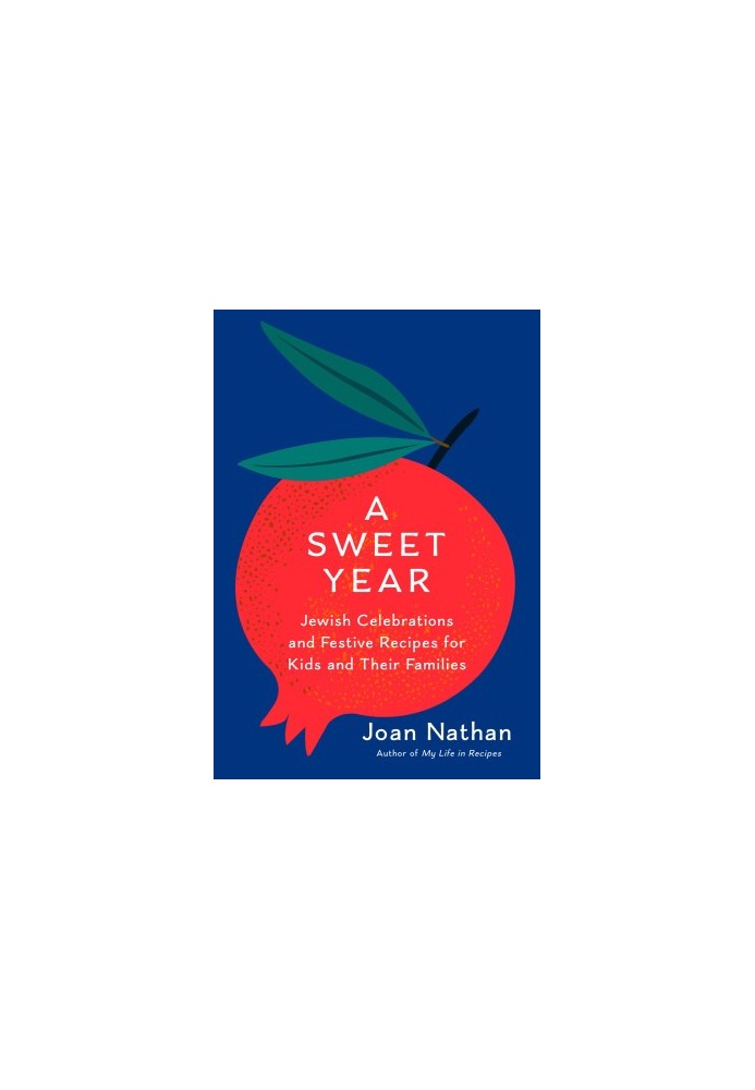 A Sweet Year • Jewish Celebrations and Festive Recipes for Kids and Their Families