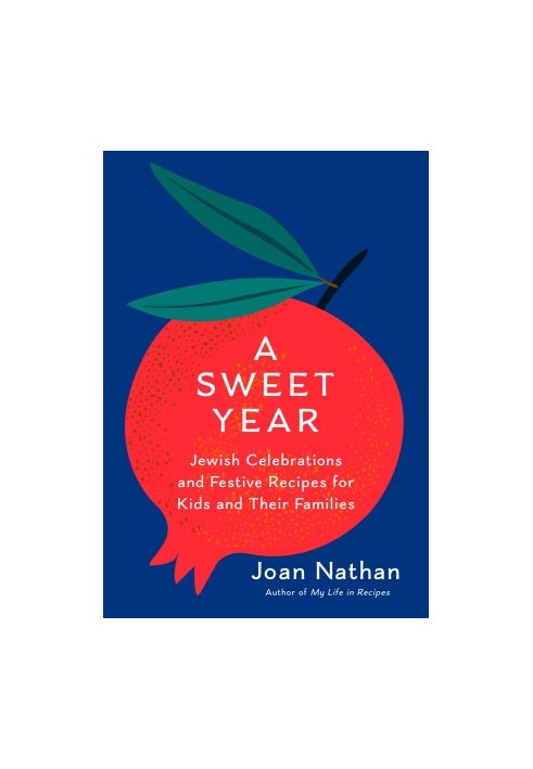 A Sweet Year • Jewish Celebrations and Festive Recipes for Kids and Their Families