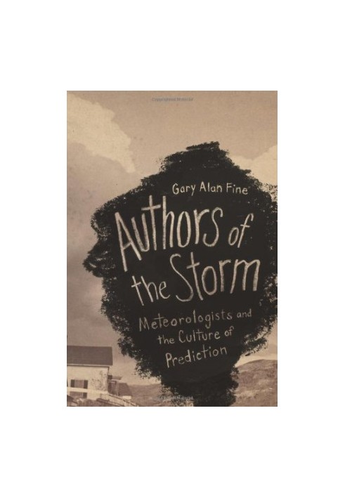 Authors of the Storm: Meteorologists and the Culture of Prediction