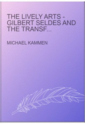 The Lively Arts - Gilbert Seldes and the Transformation of Cultural Criticism in the United States