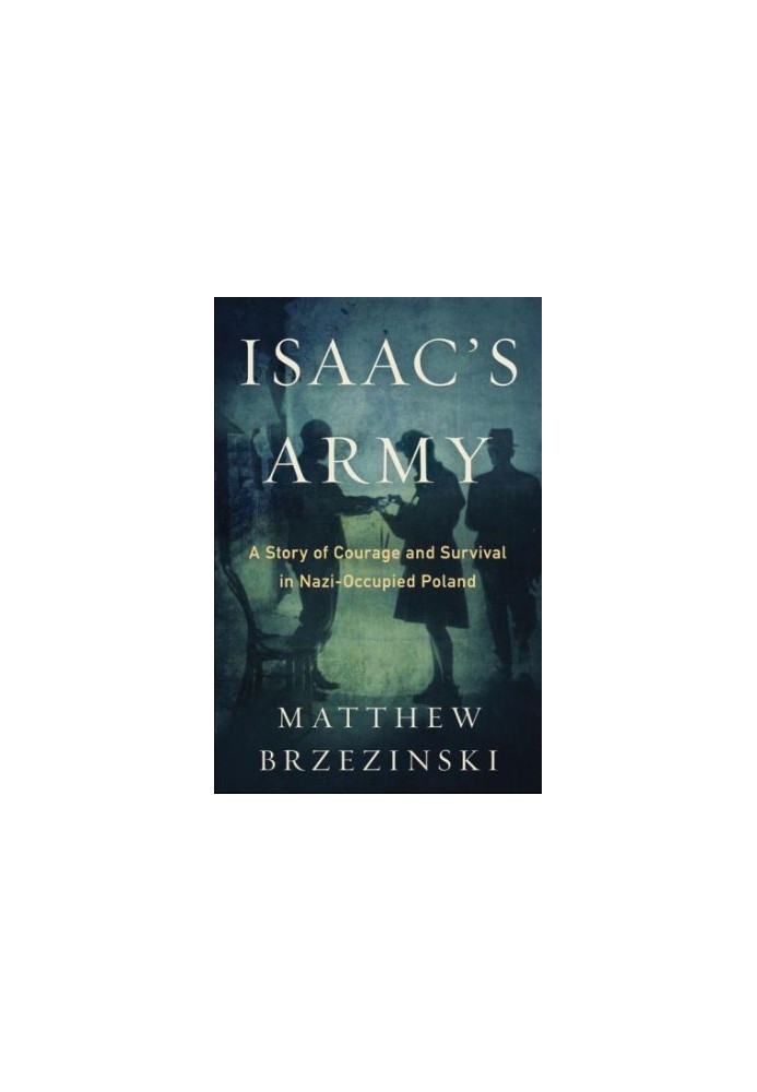 Isaac's army: the Jewish resistance in occupied Poland: A Story of Courage and Survival in Nazi-Occupied Poland