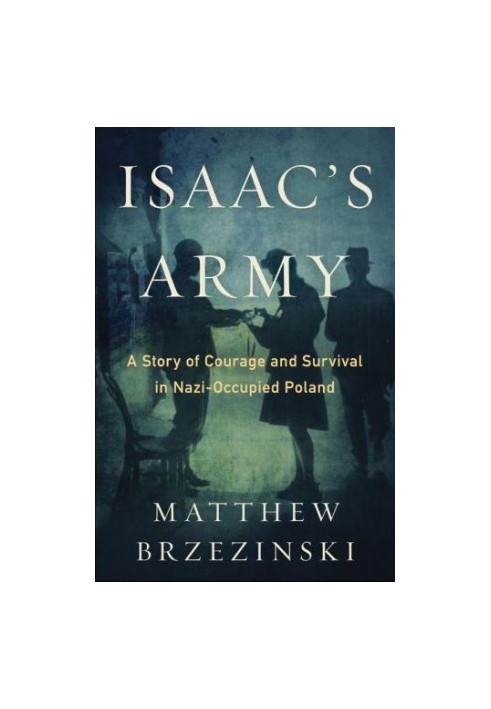 Isaac's army: the Jewish resistance in occupied Poland: A Story of Courage and Survival in Nazi-Occupied Poland