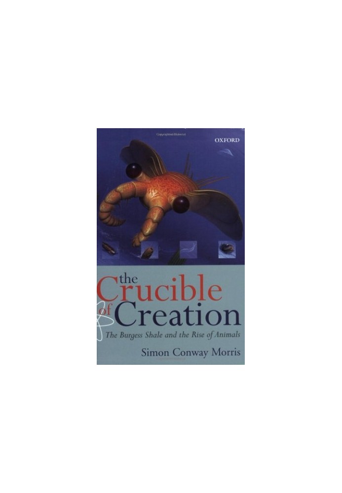 The Crucible of Creation: The Burgess Shale and the Rise of Animals