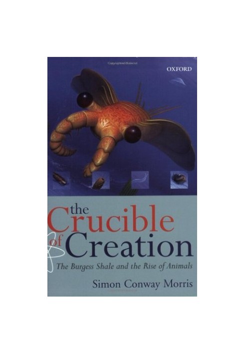 The Crucible of Creation: The Burgess Shale and the Rise of Animals