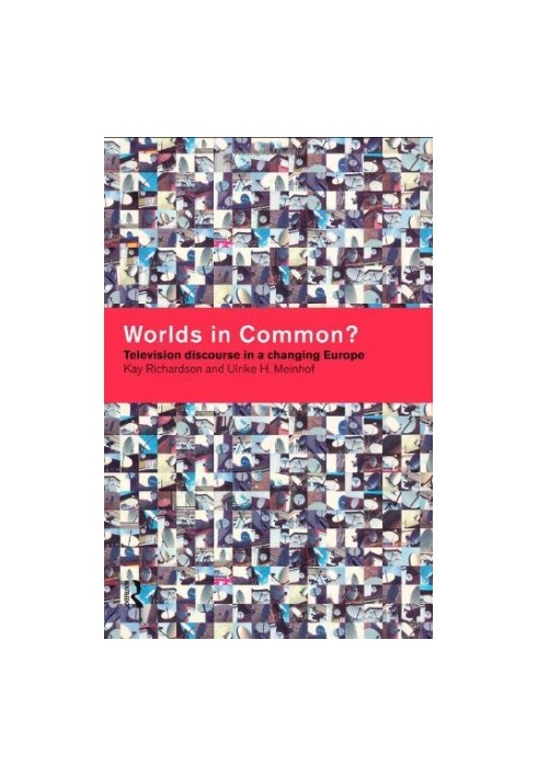 Worlds in Common? - Television Discourse in a Changing Europe