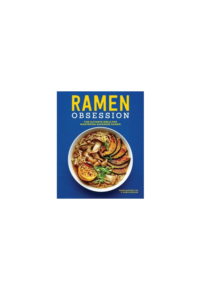 Ramen Obsession: The Ultimate Bible for Mastering Japanese Ramen