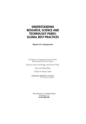 Understanding Research, Science and Technology Parks : Global Best Practices: Report of a Symposium