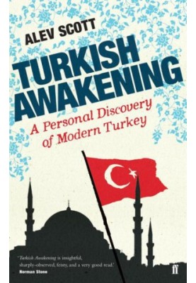 Turkish Awakening: A Personal Discovery of Modern Turkey