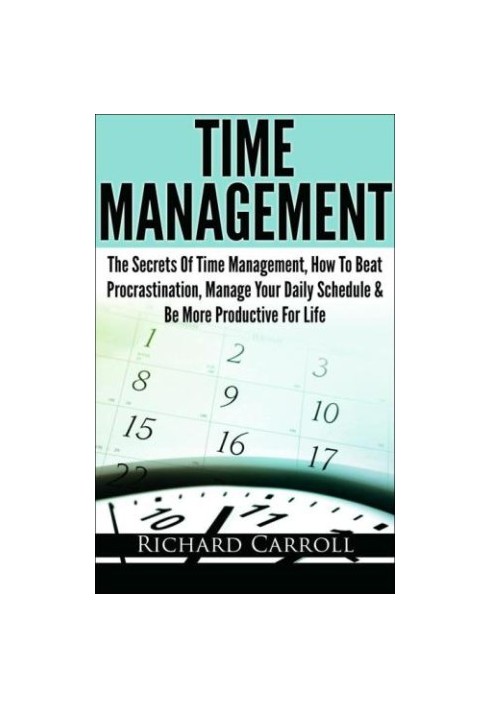 Time Management: The Secrets Of Time Management, How To Beat Procrastination, Manage Your Daily Schedule & Be More Productive