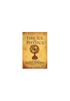 Fire, Ice, and Physics: The Science of Game of Thrones