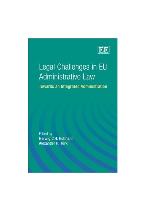 Legal Challenges in EU Administrative Law: Towards an Integrated Administration