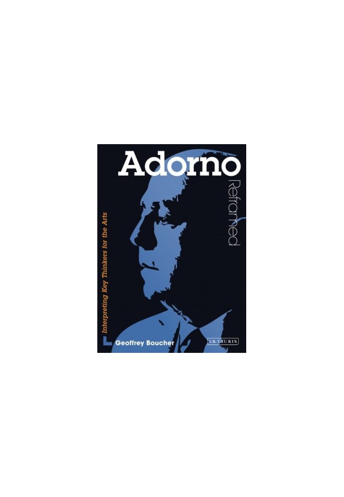 Adorno Reframed : Interpreting Key Thinkers for the Arts