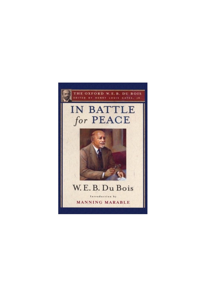 In Battle for Peace (The Oxford W. E. B. Du Bois) The Story of My 83rd Birthday