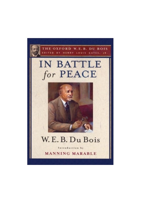 In Battle for Peace (The Oxford W. E. B. Du Bois) The Story of My 83rd Birthday