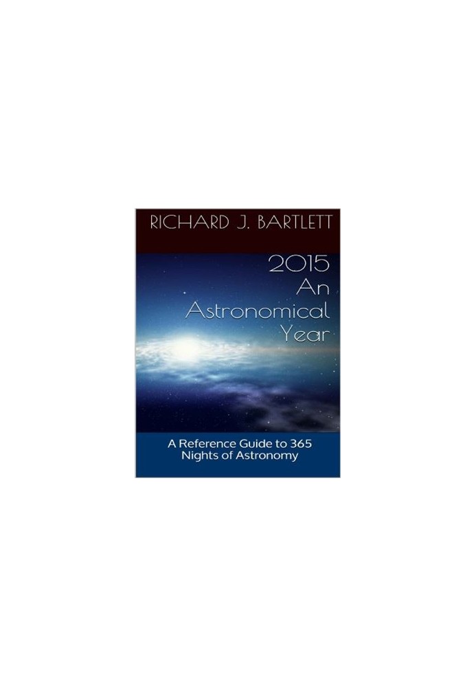 2015: An Astronomical Year: A Reference Guide to 365 Nights of Astronomy