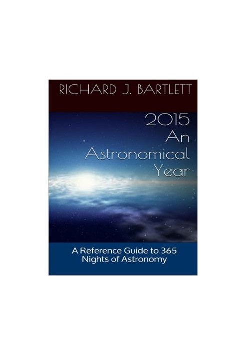 2015: An Astronomical Year: A Reference Guide to 365 Nights of Astronomy