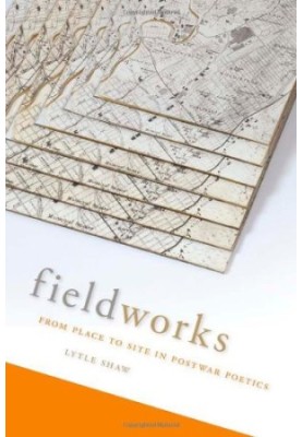 Fieldworks : from place to site in postwar poetics