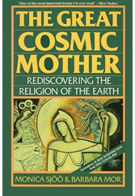 The Great Cosmic Mother: Rediscovering the Religion of the Earth