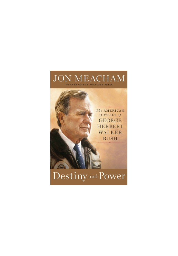 Destiny and Power · The American Odyssey of George Herbert Walker Bush