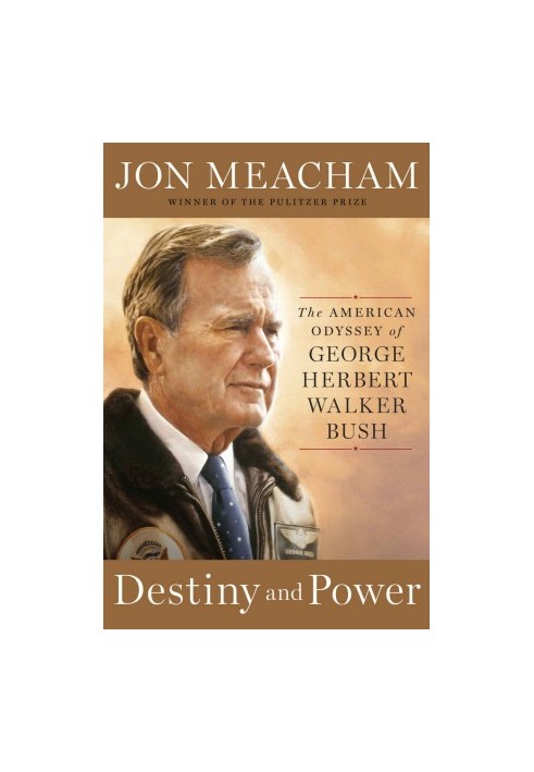 Destiny and Power · The American Odyssey of George Herbert Walker Bush