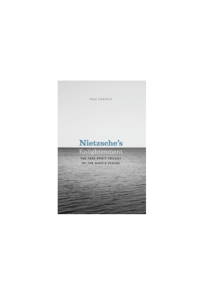 Nietzsche's enlightenment : the free-spirit trilogy of the middle period