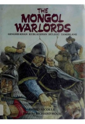 The Mongol Warlords: Genghis Khan, Kublai Khan, Hulegu, Tamerlane