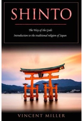 Shinto - The Way of Gods: Introduction to the traditional religion of Japan