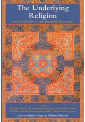 The underlying religion: an introduction to the perennial philosophy