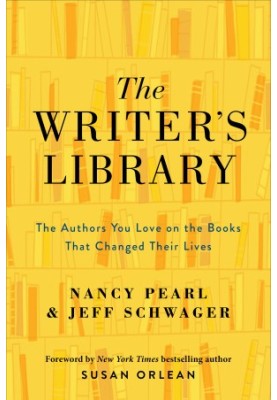 The Writer's Library: The Authors You Love on the Books That Changed Their Lives