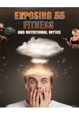 Myth Busters: Exposing 55 Fitness and Nutritional Myths